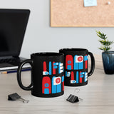 LIFE IS ART IS LIFE COFFEE MUG - BLACK