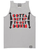 GOTTA GET UP TO GET DOWN TANK TOP