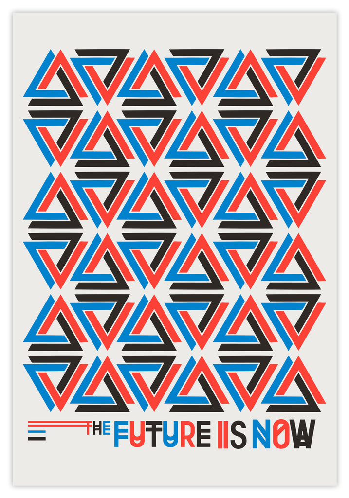 THE FUTURE IS NOW - PRINT THE FUTURE IS NOW - PRINT