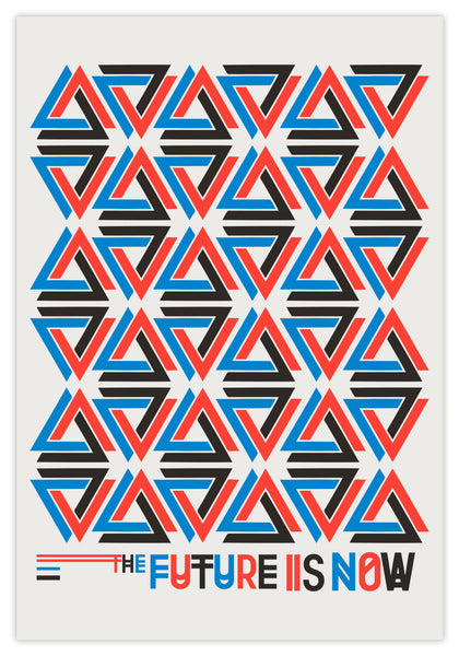 THE FUTURE IS NOW - PRINT THE FUTURE IS NOW - PRINT