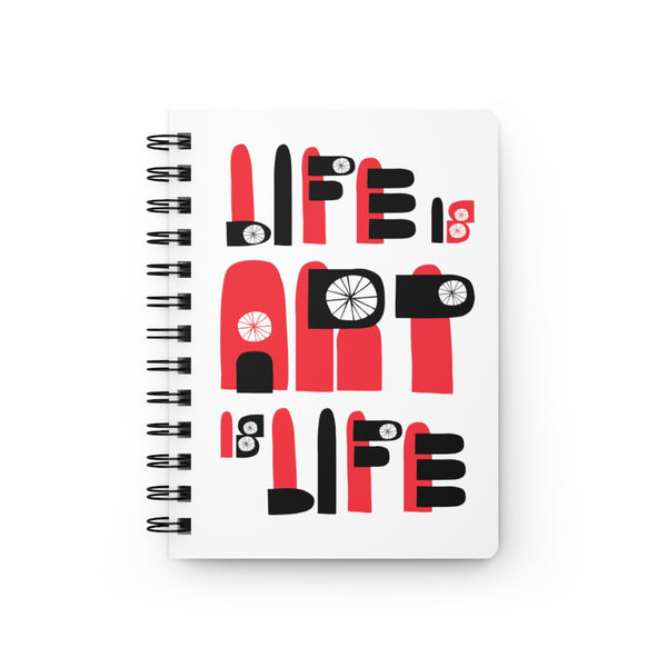 LIFE IS ART IS LIFE SPIRAL BOUND JOURNAL
